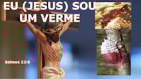 O que significa dizer que Jesus é um verme?